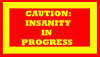 caution-insanity.gif